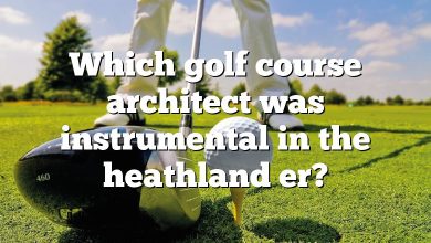 Which golf course architect was instrumental in the heathland er?