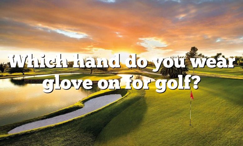 Which hand do you wear glove on for golf?