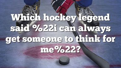 Which hockey legend said %22i can always get someone to think for me%22?