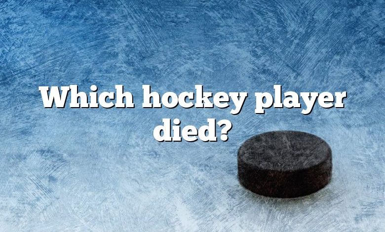 Which hockey player died?
