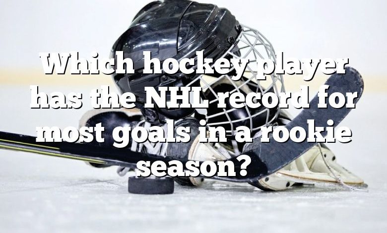 Which hockey player has the NHL record for most goals in a rookie season?