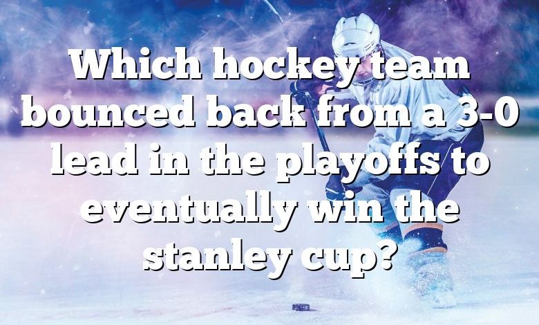 Which hockey team bounced back from a 3-0 lead in the playoffs to eventually win the stanley cup?