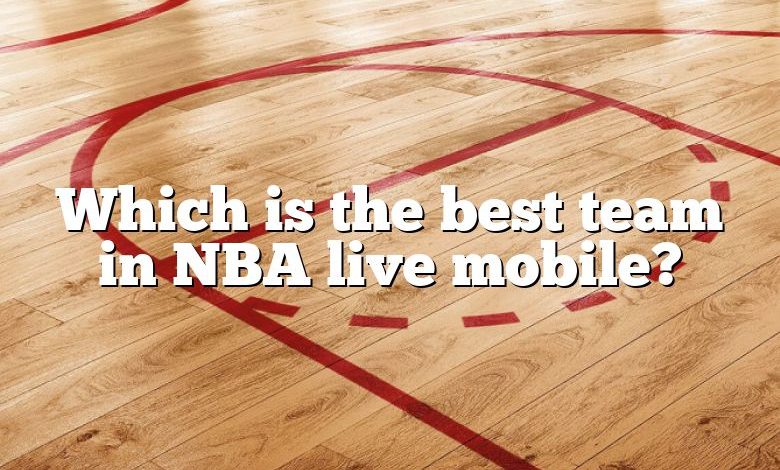 Which is the best team in NBA live mobile?
