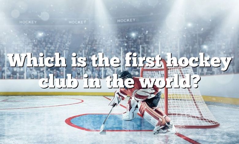 Which is the first hockey club in the world?