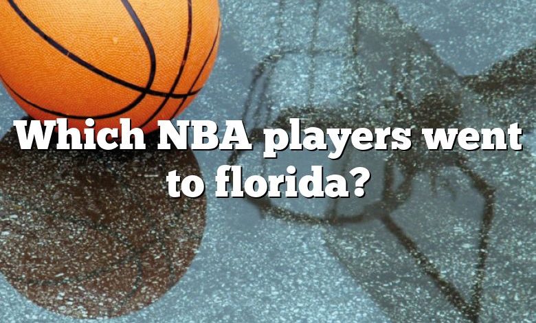 Which NBA players went to florida?
