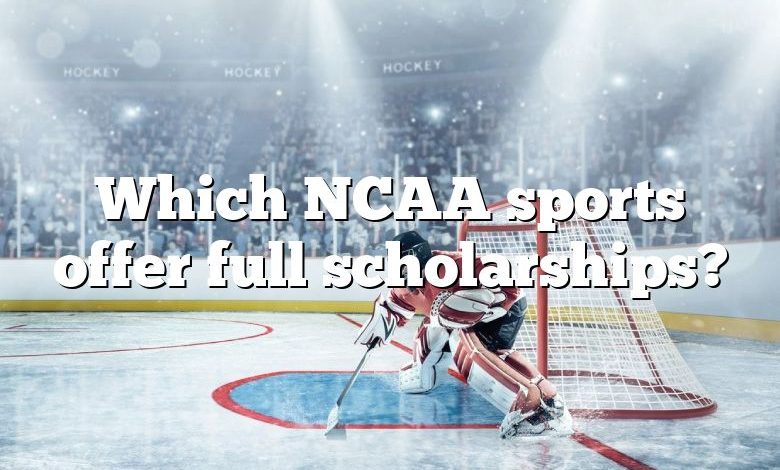 Which NCAA sports offer full scholarships?