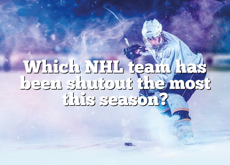 Which NHL Team Has Been Shutout The Most This Season? DNA Of SPORTS