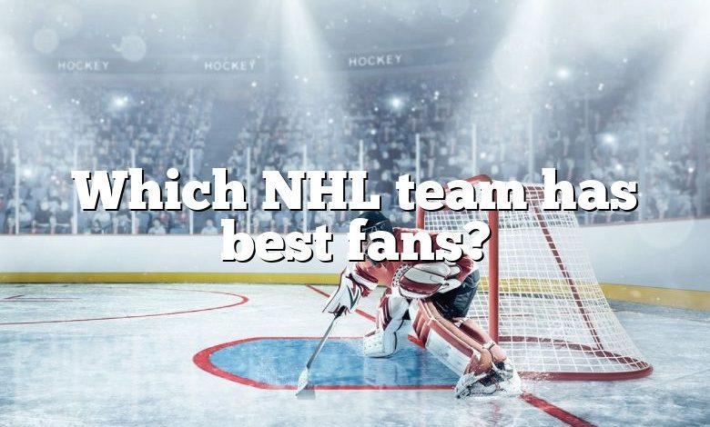 Which NHL team has best fans?