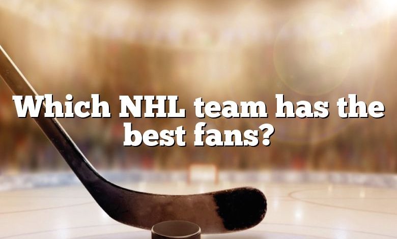 Which NHL team has the best fans?