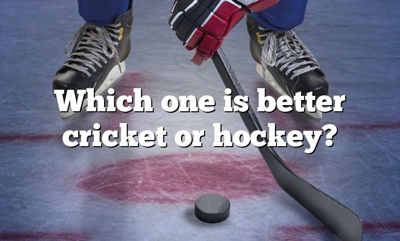 Which one is better cricket or hockey?