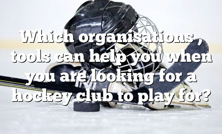 Which organisations , tools can help you when you are looking for a hockey club to play for?