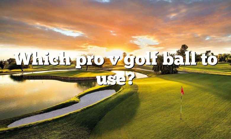 Which pro v golf ball to use?