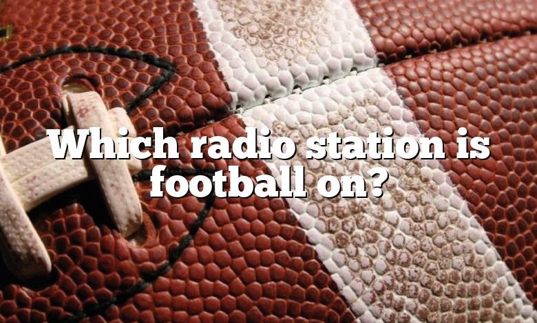 Which radio station is football on?