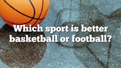 Which sport is better basketball or football?