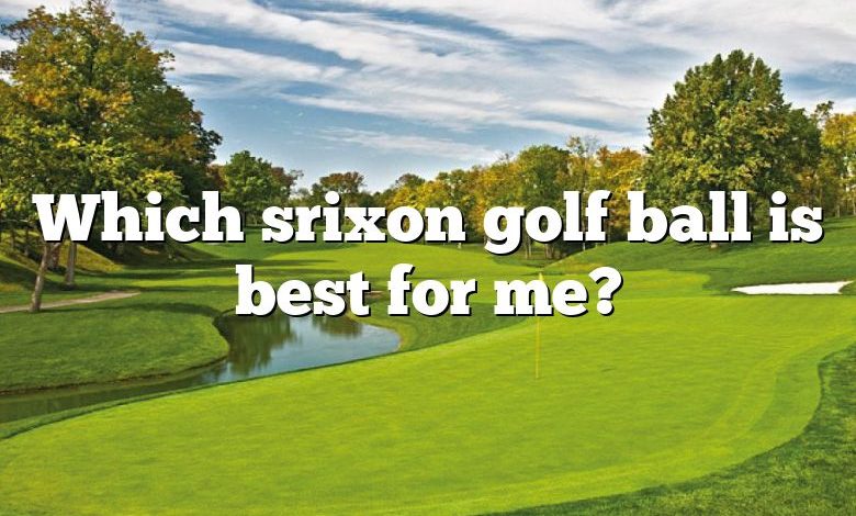 Which srixon golf ball is best for me?