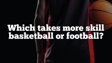 Which takes more skill basketball or football?