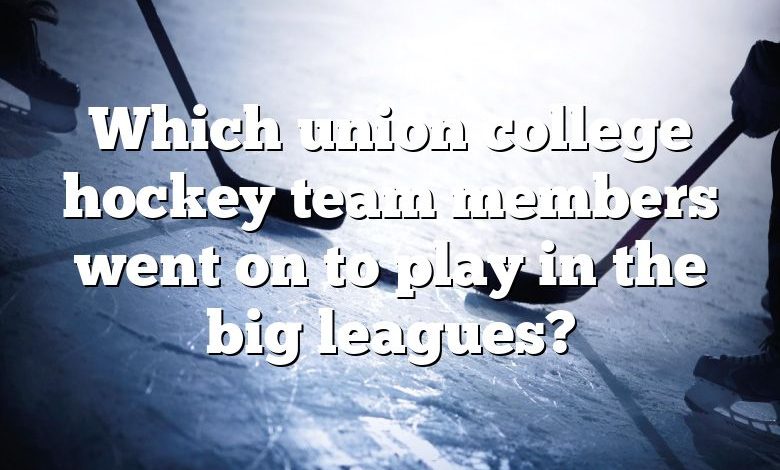 Which union college hockey team members went on to play in the big leagues?