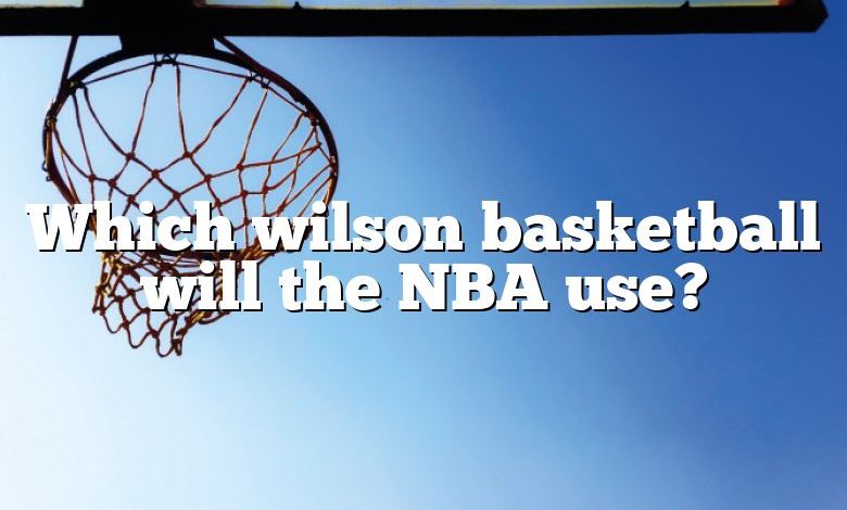 Which wilson basketball will the NBA use?