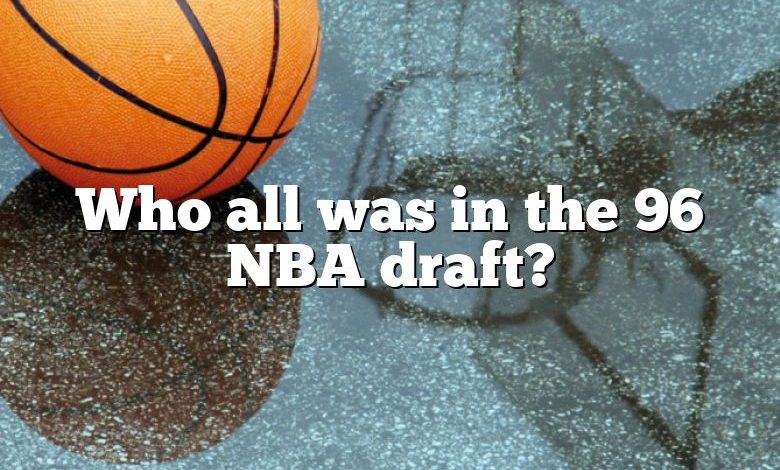 Who all was in the 96 NBA draft?