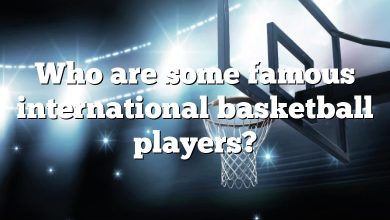 Who are some famous international basketball players?