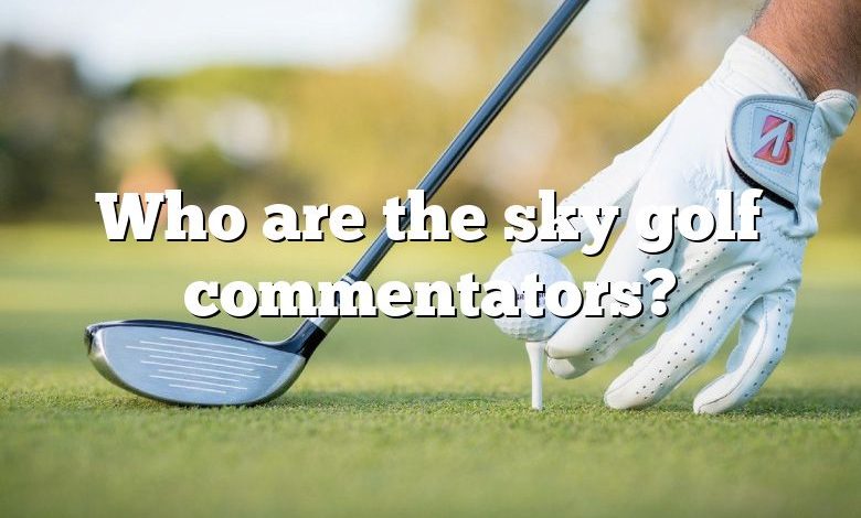 Who are the sky golf commentators?