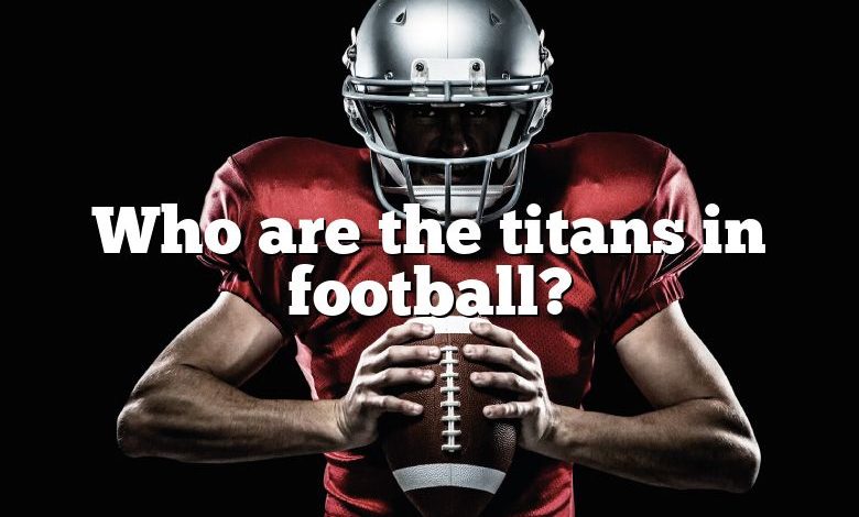 Who are the titans in football?