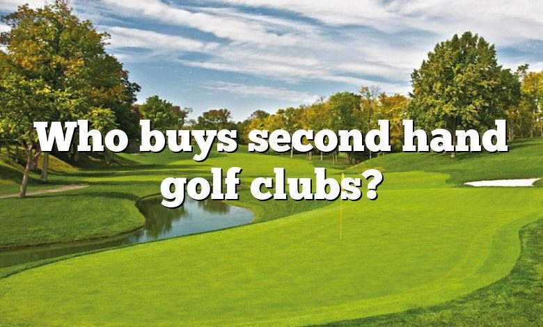 Who buys second hand golf clubs?