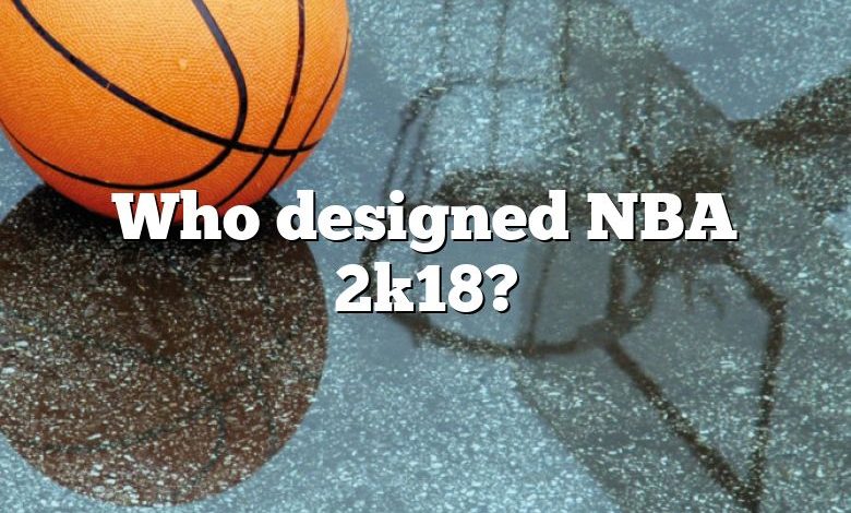 Who designed NBA 2k18?