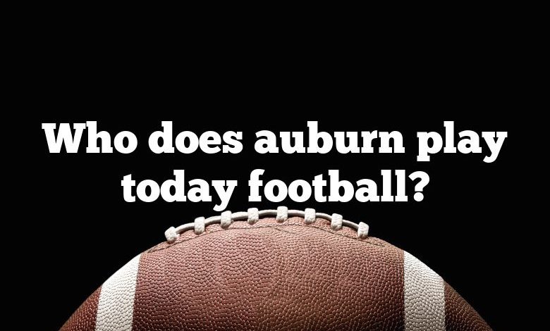 Who does auburn play today football?