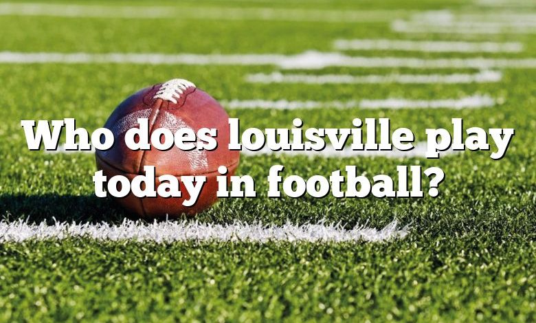 Who does louisville play today in football?