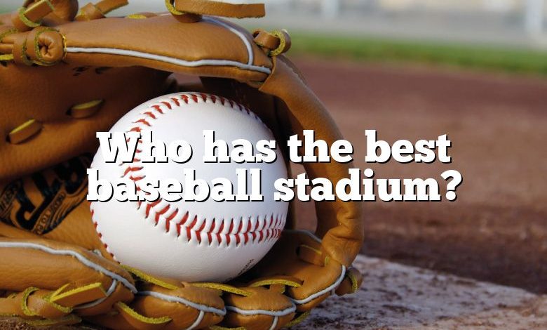 Who has the best baseball stadium?
