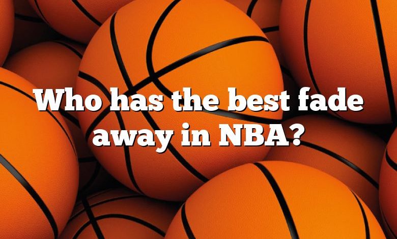 Who has the best fade away in NBA?