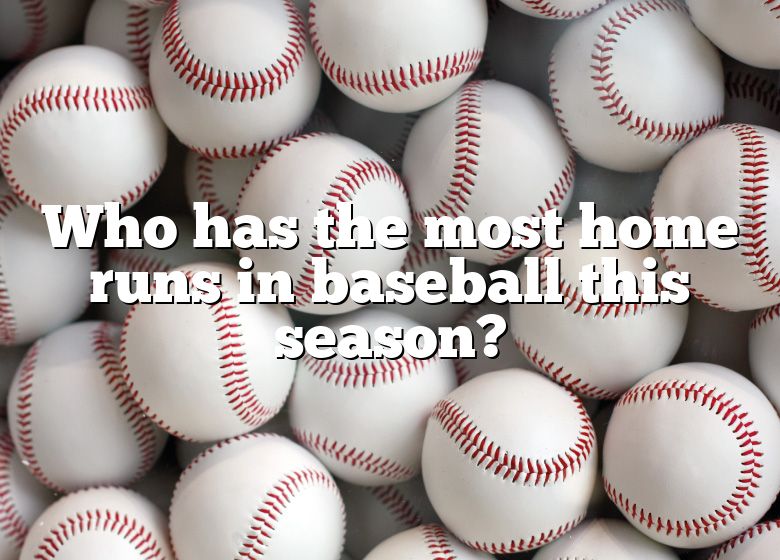 Who Has The Most Home Runs In Baseball This Season? DNA Of SPORTS