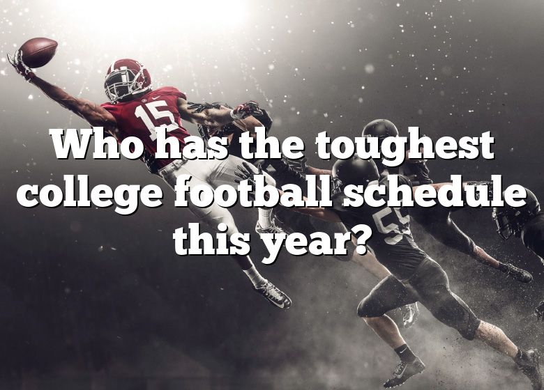 Toughest College Football Schedule 2024 A Comprehensive Overview