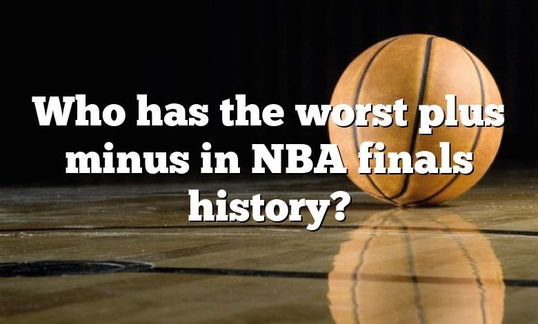 Who has the worst plus minus in NBA finals history?