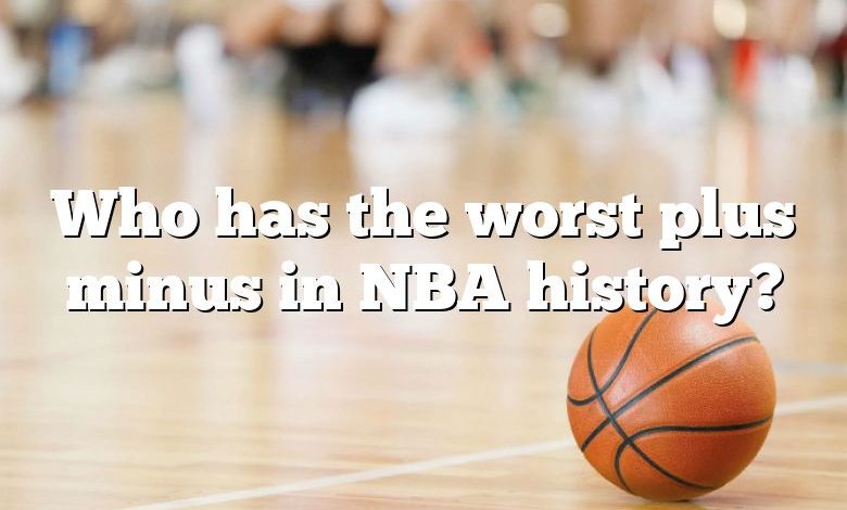 Who has the worst plus minus in NBA history?