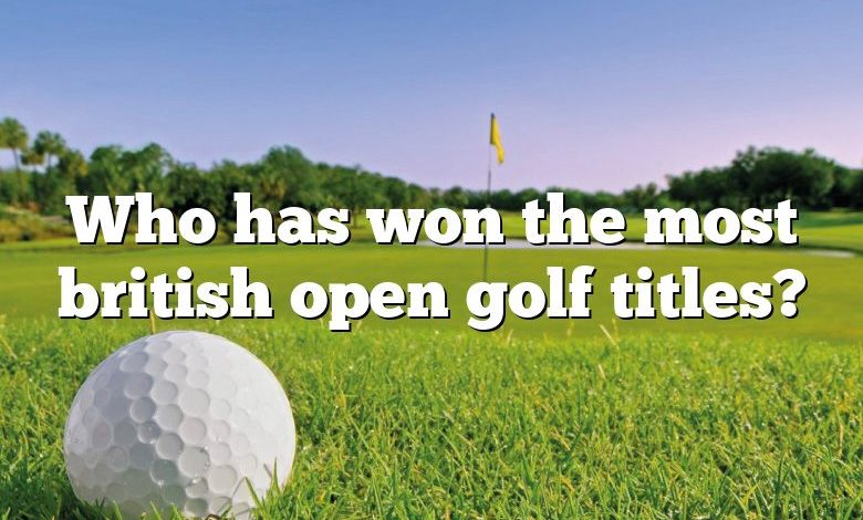Who has won the most british open golf titles?