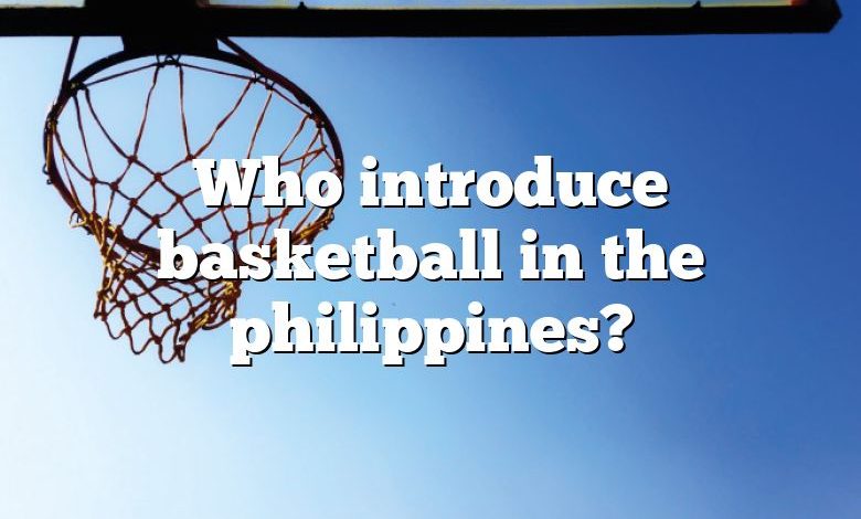 Who introduce basketball in the philippines?