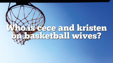 Who is cece and kristen on basketball wives?