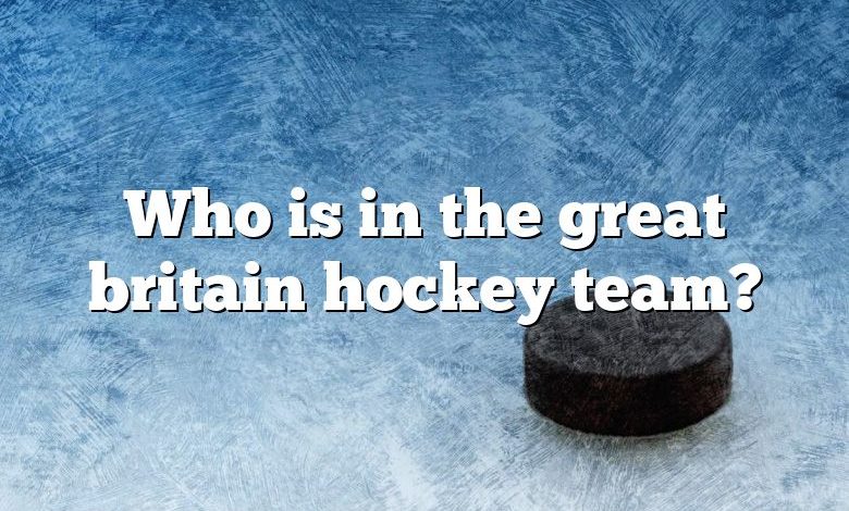 Who is in the great britain hockey team?