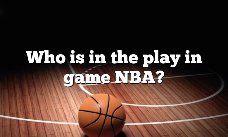 Who is in the play in game NBA?