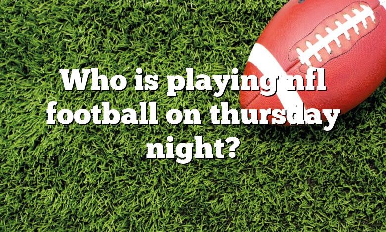 Who is playing nfl football on thursday night?