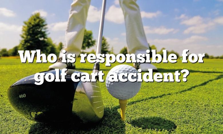 Who is responsible for golf cart accident?