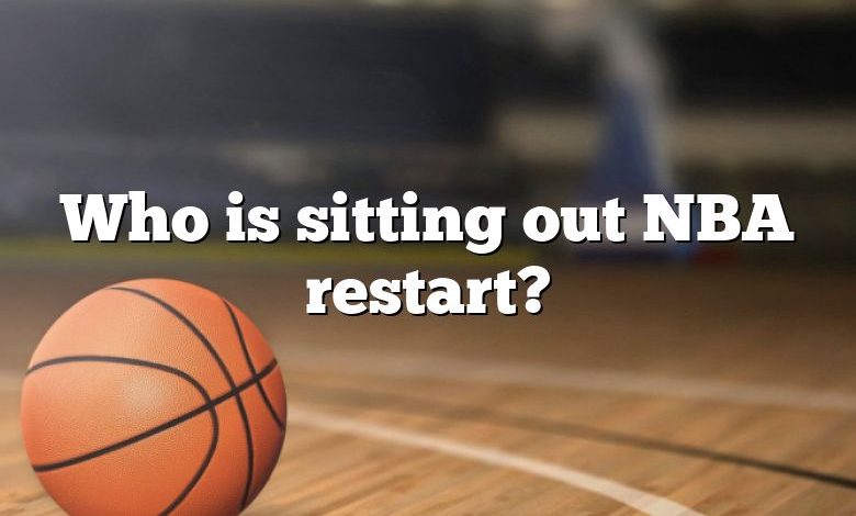 Who is sitting out NBA restart?