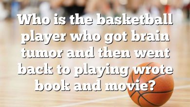 Who is the basketball player who got brain tumor and then went back to playing wrote book and movie?