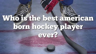 Who is the best american born hockey player ever?