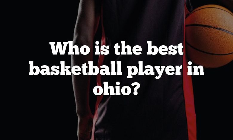 Who is the best basketball player in ohio?