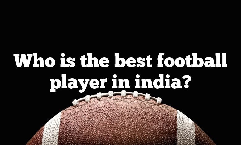 Who is the best football player in india?