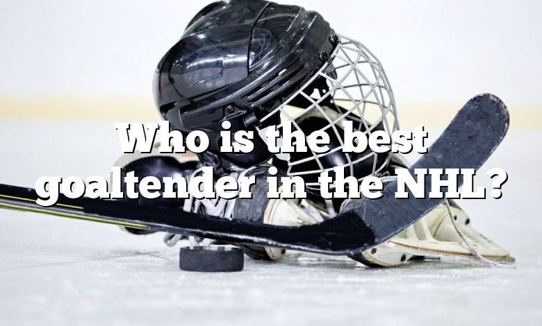 Who is the best goaltender in the NHL?