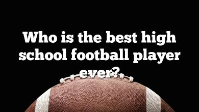 Who is the best high school football player ever?